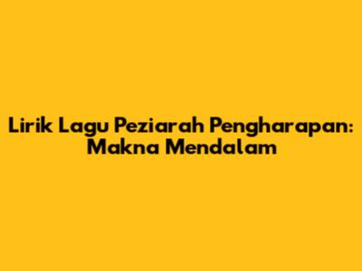 Lirik Lagu Peziarah Pengharapan: Makna Mendalam