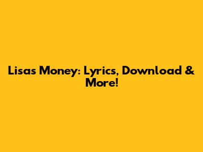 Lisa's "Money": Lyrics, Download & More!