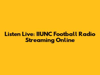 Listen Live: IIUNC Football Radio Streaming Online