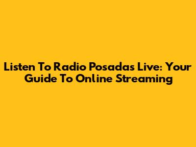 Listen To Radio Posadas Live: Your Guide To Online Streaming