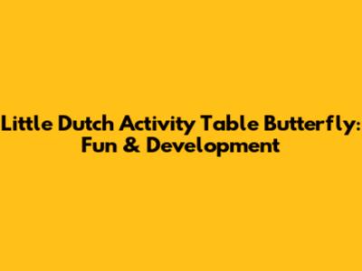 Little Dutch Activity Table Butterfly: Fun & Development