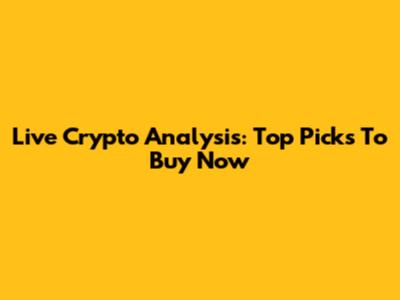 Live Crypto Analysis: Top Picks To Buy Now