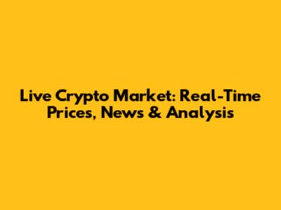 Live Crypto Market: Real-Time Prices, News & Analysis