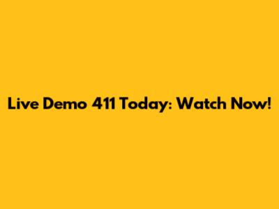 Live Demo 411 Today: Watch Now!