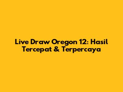 Live Draw Oregon 12: Hasil Tercepat & Terpercaya
