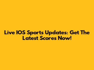 Live IOS Sports Updates: Get The Latest Scores Now!