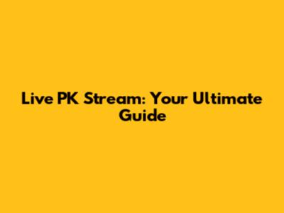 Live PK Stream: Your Ultimate Guide