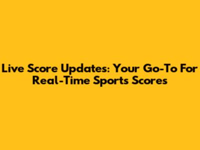 Live Score Updates: Your Go-To For Real-Time Sports Scores