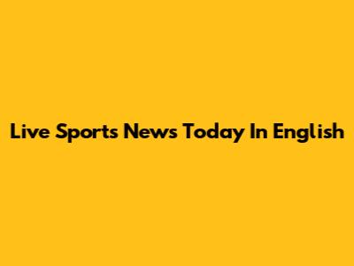 Live Sports News Today In English