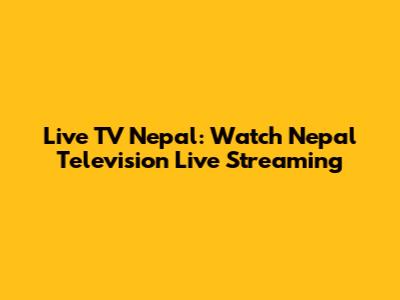 Live TV Nepal: Watch Nepal Television Live Streaming