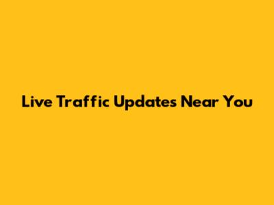 Live Traffic Updates Near You
