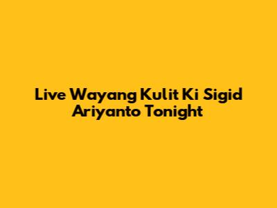 Live Wayang Kulit Ki Sigid Ariyanto Tonight