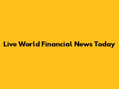 Live World Financial News Today