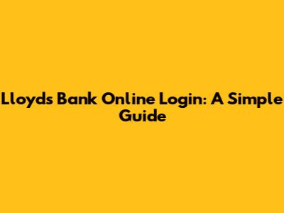 Lloyds Bank Online Login: A Simple Guide