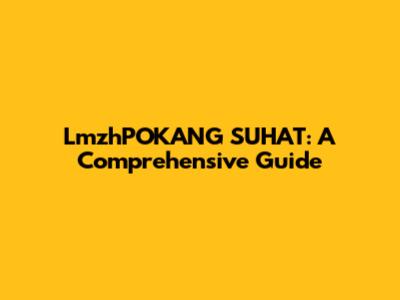 LmzhPOKANG SUHAT: A Comprehensive Guide