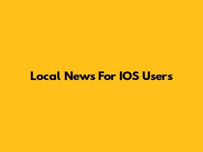 Local News For IOS Users