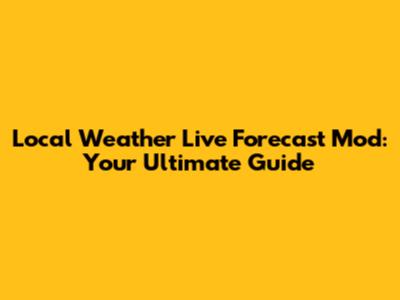 Local Weather Live Forecast Mod: Your Ultimate Guide