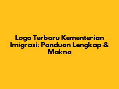 Logo Terbaru Kementerian Imigrasi: Panduan Lengkap & Makna