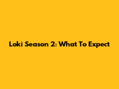 Loki Season 2: What To Expect