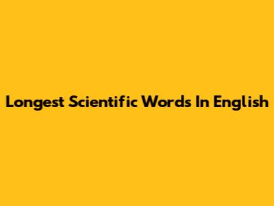 Longest Scientific Words In English