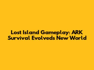 Lost Island Gameplay: ARK Survival Evolved's New World