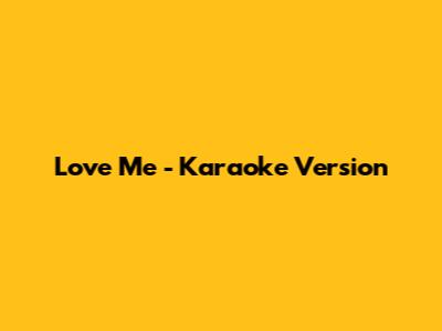 Love Me - Karaoke Version