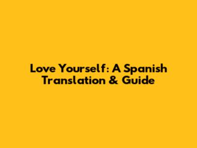Love Yourself: A Spanish Translation & Guide