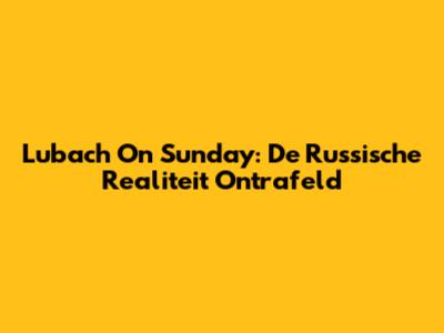 Lubach On Sunday: De Russische Realiteit Ontrafeld