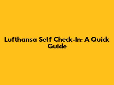 Lufthansa Self Check-In: A Quick Guide