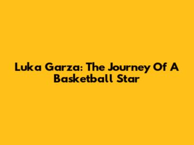 Luka Garza: The Journey Of A Basketball Star