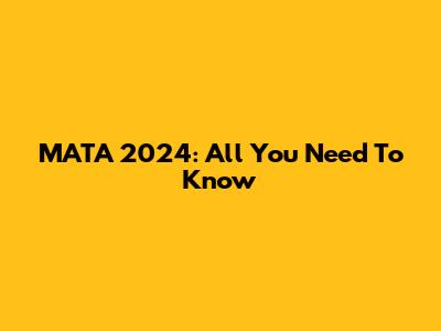 MATA 2024: All You Need To Know