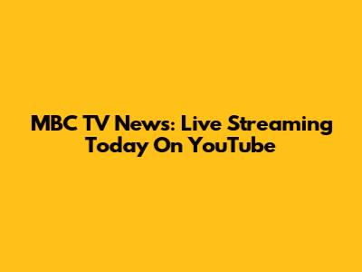 MBC TV News: Live Streaming Today On YouTube