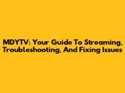 MDYTV: Your Guide To Streaming, Troubleshooting, And Fixing Issues