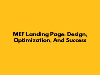 MEF Landing Page: Design, Optimization, And Success