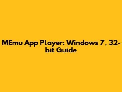 MEmu App Player: Windows 7, 32-bit Guide