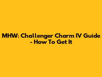 MHW: Challenger Charm IV Guide - How To Get It