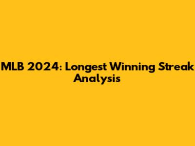 MLB 2024: Longest Winning Streak Analysis