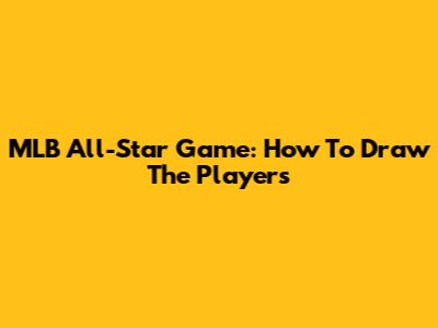 MLB All-Star Game: How To Draw The Players