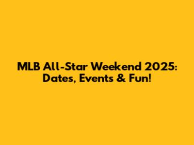 MLB All-Star Weekend 2025: Dates, Events & Fun!