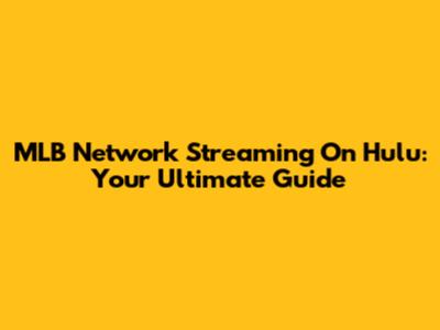 MLB Network Streaming On Hulu: Your Ultimate Guide
