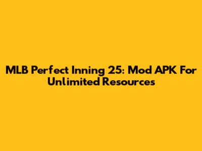 MLB Perfect Inning 25: Mod APK For Unlimited Resources