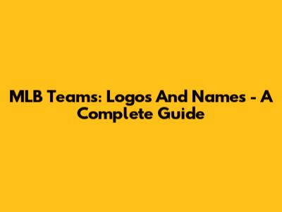 MLB Teams: Logos And Names - A Complete Guide
