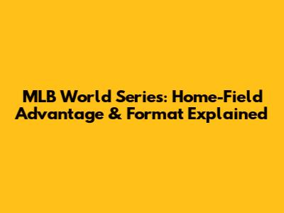 MLB World Series: Home-Field Advantage & Format Explained