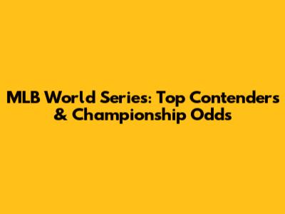 MLB World Series: Top Contenders & Championship Odds