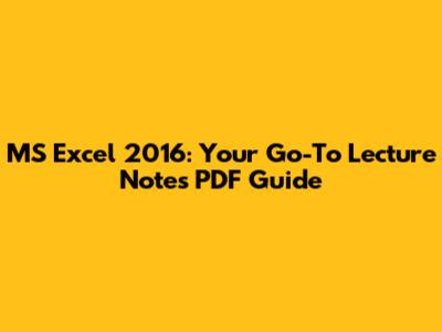MS Excel 2016: Your Go-To Lecture Notes PDF Guide