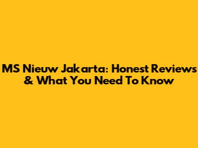 MS Nieuw Jakarta: Honest Reviews & What You Need To Know