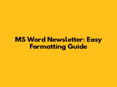 MS Word Newsletter: Easy Formatting Guide