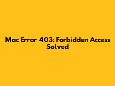 Mac Error 403: Forbidden Access Solved