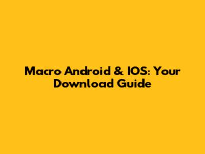 Macro Android & IOS: Your Download Guide