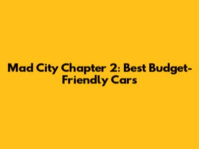Mad City Chapter 2: Best Budget-Friendly Cars